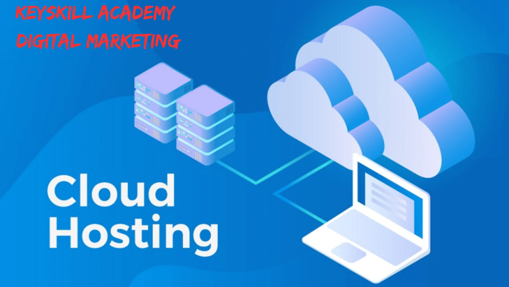 What is cloud hosting | Advantages of Cloud Hosting From - Keyskill Academy